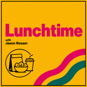Lunchtime with Jason Rosam